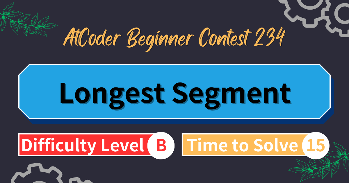 AtCoder Beginner Contest 234 - Longest Segment