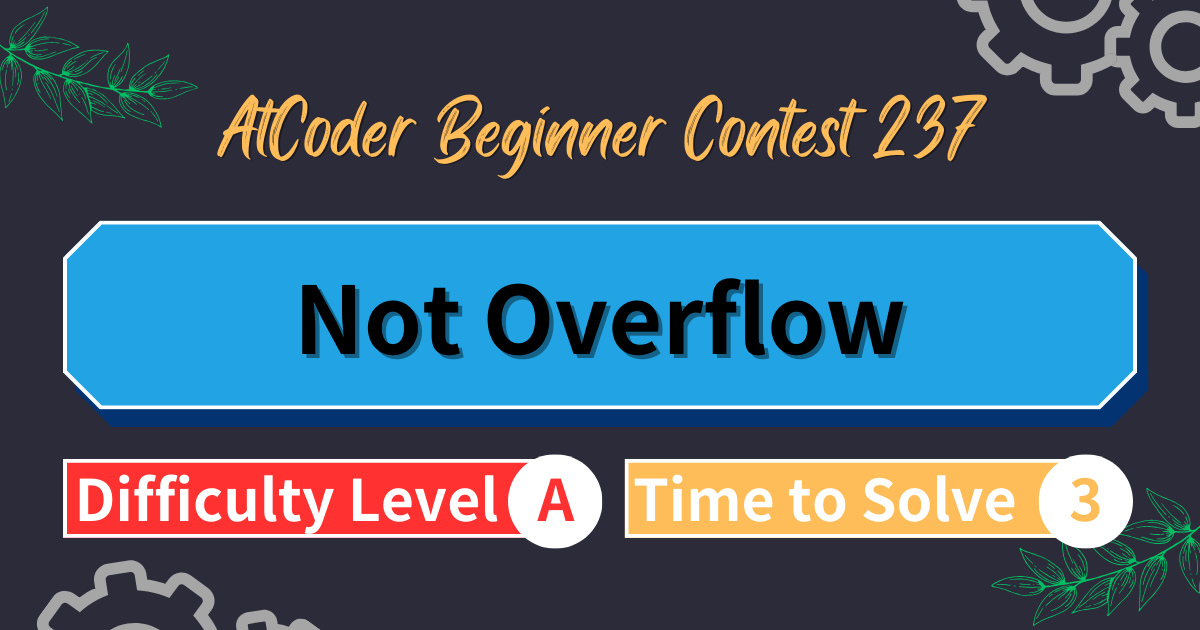 AtCoder Beginner Contest 237 - Not Overflow