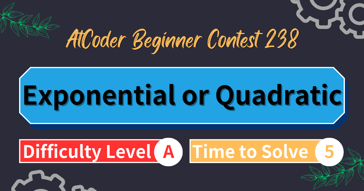 AtCoder Beginner Contest 238 - Exponential or Quadratic