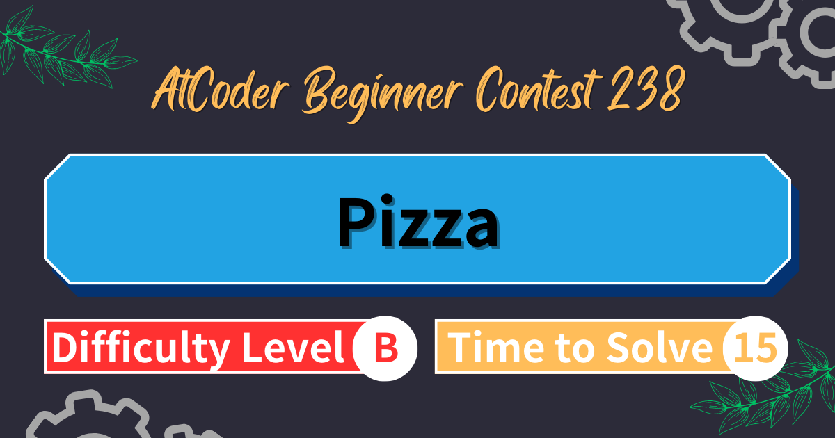 AtCoder Beginner Contest 238 - Pizza